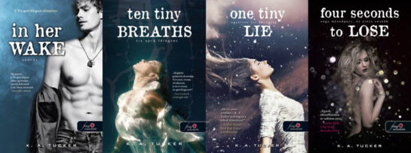 K. A. Tucker: Tíz apró lélegzet sorozat (4 db könyv) / In Her Wake – Sodrás + Ten Tiny Breaths – Tíz apró lélegzet + One Tiny Lie – Egyetlen kis hazugság + Four Seconds To Lose – Négy másodperc, és nincs tovább antikvár