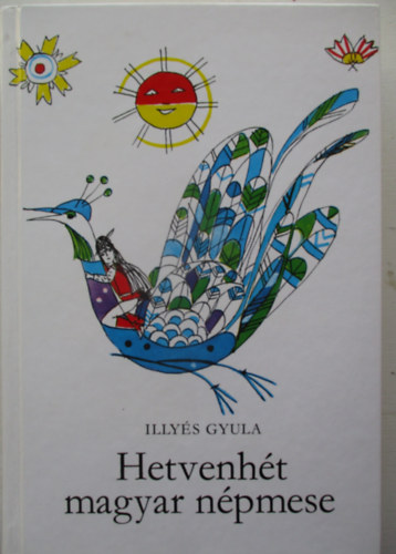Illyés Gyula: Hetvenhét magyar népmese (Szántó Piroska rajzaival) antikvár