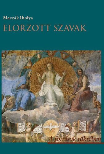 Maczák Ibolya: Elorzott szavak - A források tükrében antikvár