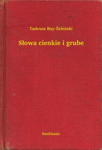 Tadeusz Boy-Żeleński: Słowa cienkie i grube e-Könyv