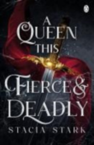 Stark, Stacia: A Queen This Fierce and Deadly idegen
