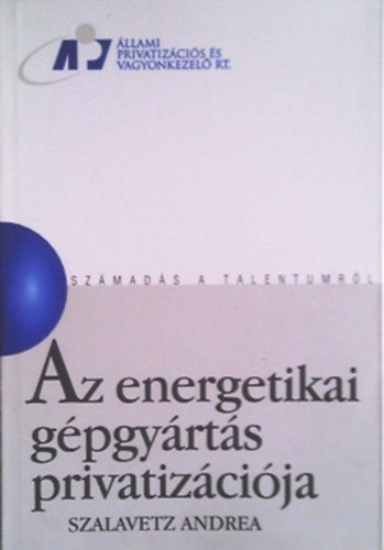 Szalavetz Andrea: Az energetikai gépgyártás privatizációja (Számadás a talentumról) antikvár