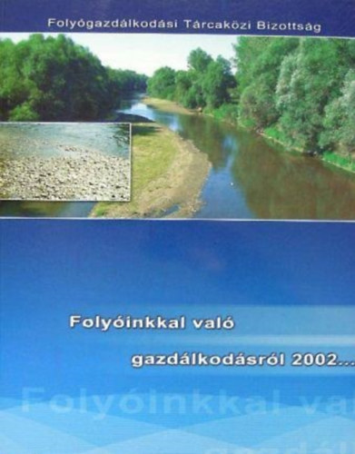 Láng István (szerk.): Folyóinkkal való gazdálkodásról 2002... antikvár