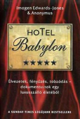Imogen Edwards-Jones, Anonymus: Hotel Babylon - Élvezetek fényűzés tobzódás pénz bordélyház antikvár