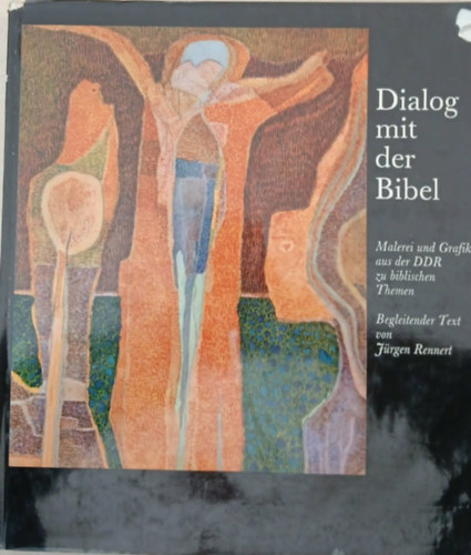 Jürgen Rennert: Dialog mit der Bibel -Malerei und Gr. aus der DDR zu biblischen Themen antikvár