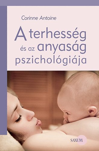 Corinne Antoine: A terhesség és az anyaság pszichológiája antikvár