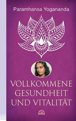 Yogananda, Paramhansa: Vollkommene Gesundheit und Vitalität idegen