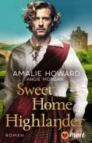 Morgan, Angie - Howard, Amalie: Sweet Home Highlander idegen