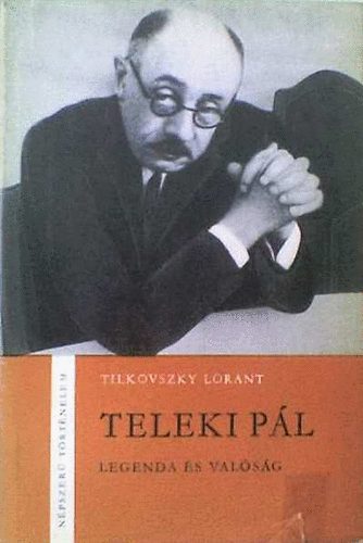 Tilkovszky Loránt: Teleki Pál Legenda és valóság antikvár
