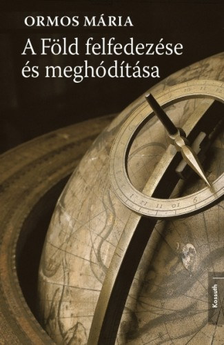 Ormos Mária: A Föld felfedezése és meghódítása e-Könyv