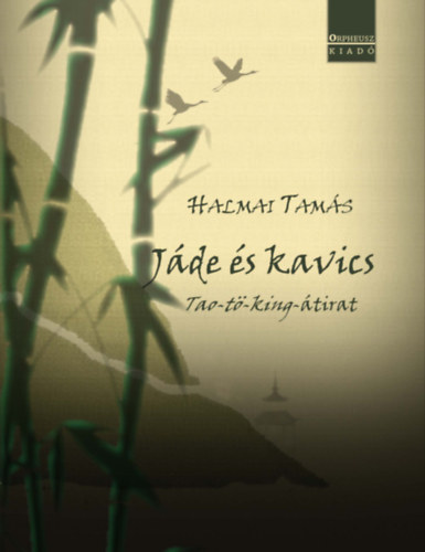 Halmai Tamás: Jáde és kavics Tao-tö-king-átirat e-Könyv