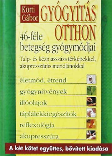 Kürti Gábor: Gyógyítás otthon - 46-féle betegség gyógymódjai, Talp- és kézmasszázs térképekkel, akupresszúrás meridiánokkal (A két kötet együttes, bővített kiadása) könyv