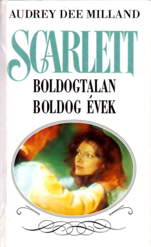 Audrey Dee Milland: Scarlett: Boldogtalan boldog évek antikvár