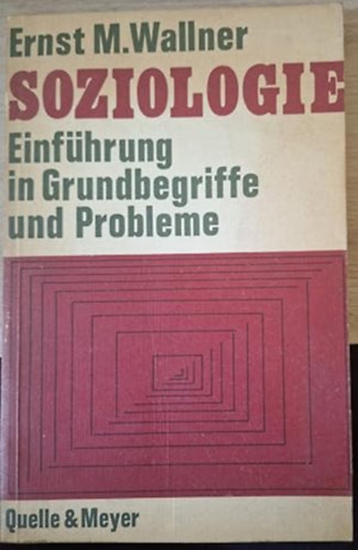 Ernst M. Wallner: Soziologie. Einführung in Grundbegriffe und Probleme ("Szociológia. Bevezetés az alapfogalmakba és problémákba" német nyelven) antikvár