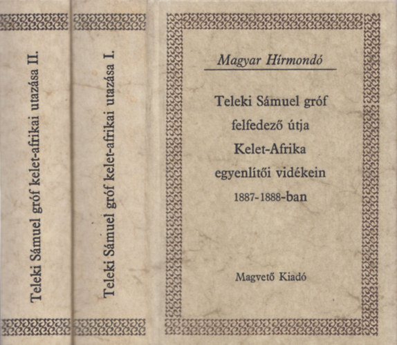 Matolcsy Ildikó, Sebestyén Lajos, Szalay Károly: Teleki Sámuel gróf felfedező útja Kelet-Afrika egyenlítői vidékein 1887-1888-ban I-II.  (Magyar Hírmondó) antikvár
