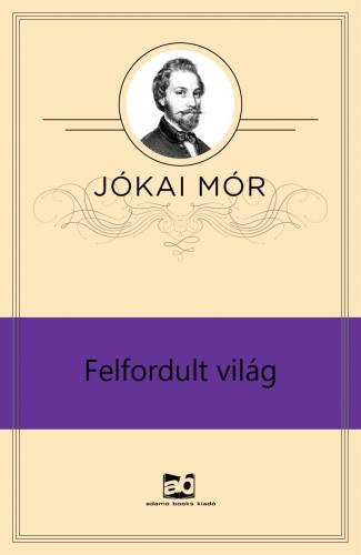 Felfordult világ – Jókai Mór