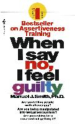 Manuel J. Smith Ph.D: When I Say No, I Feel Guilty idegen
