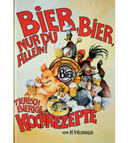 H. Weidinger: WEIDINGERs Kochbuch "Bier, Bier, nur du allein" antikvár