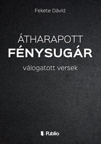 Fekete Dávid: Átharapott fénysugár - válogatott versek e-Könyv