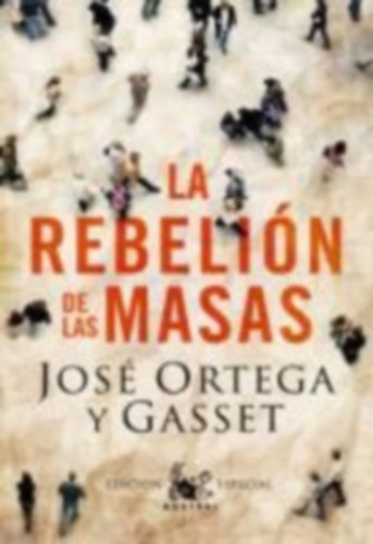 Ortega y Gasset, Jose: La rebelion de las masas idegen