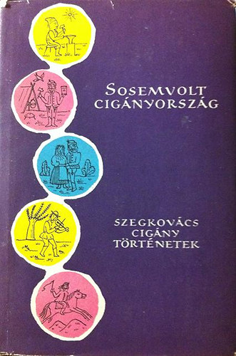 Bartos Tibor (szerk.): Sosemvolt cigányország (Szegkovács cigány történetek) - Népek meséi antikvár