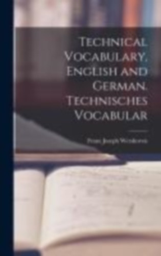Wershoven, Franz Joseph: Technical Vocabulary, English and German. Technisches Vocabular idegen