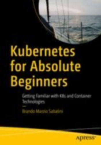 Sabatini, Brando Marzio: Kubernetes for Absolute Beginners idegen