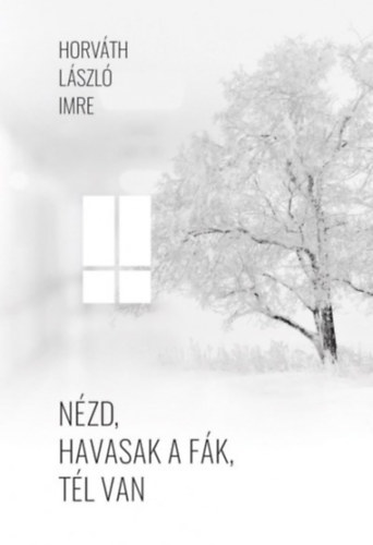 Horváth László Imre: Nézd, havasak a fák, tél van antikvár