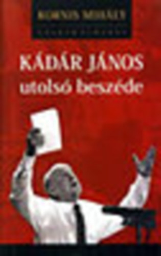 Kornis Mihály: Kádár János utolsó beszéde (CD melléklettel) antikvár