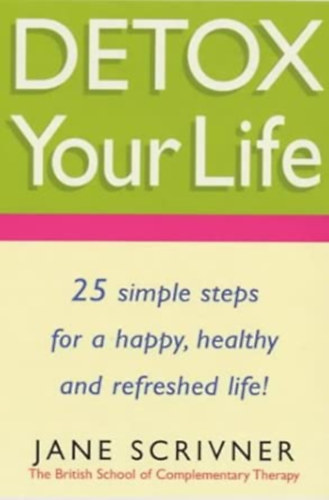 by Jane Scrivner (Author): Detox Your Life - Feel the benefits after only 7 days antikvár