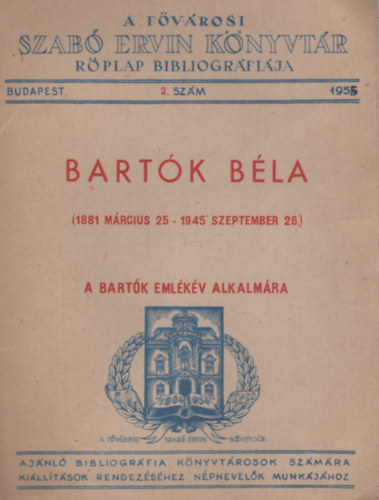 Bartók Béla (1181 március 25 - 1945 szeptember 26.) – A Bartók emlékév alkalmára – A Fővárosi Szabó Ervin Könyvtár röplap bibliográfiája 2. szám antikvár