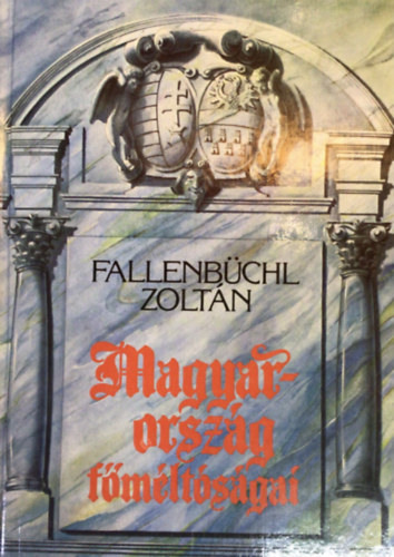 Fallenbüchl Zoltán (szerk.): Magyarország főméltóságai antikvár