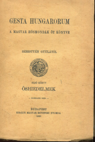 Sebestyén Gyula: Gesta Hungarorum. A magyar hősmondák öt könyve. Első könyv: Őshiedelmek. antikvár