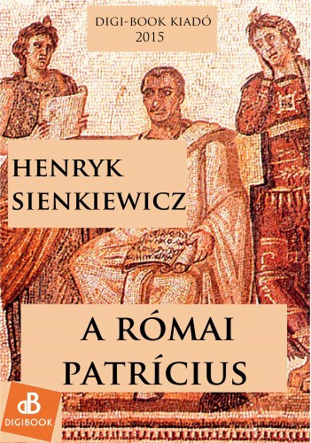 Henryk Sienkiewicz: A római patrícius e-Könyv