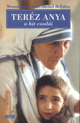 Monseigneur Jean-Michel di Falco: Teréz Anya - avagy a hit csodái antikvár