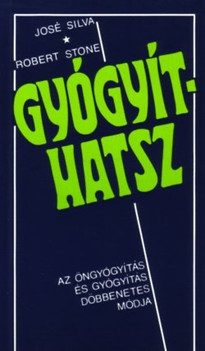 Silva, José, Stone, Robert: Gyógyíthatsz könyv