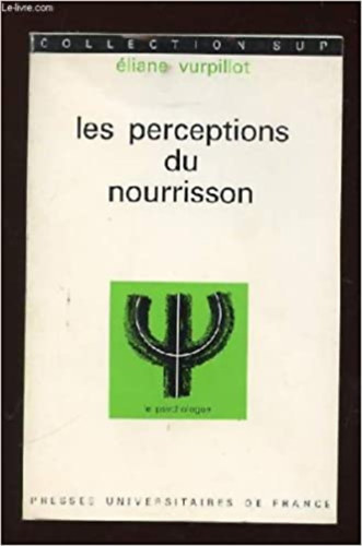 Eliane Vurpillot: Les perceptions du nourrisson - le psychologue antikvár