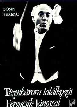 Bónis Ferenc: Tizenhárom találkozás Ferencsik Jánossal antikvár