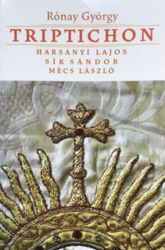 Rónay György: Triptichon - Harsányi Lajos, Sík Sándor és Mécs László antikvár