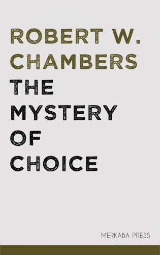 Robert W. Chambers: The Mystery of Choice e-Könyv
