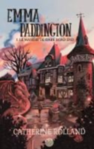 Rolland, Catherine: Emma Paddington (tome 1) : Le manoir de Dark Road End idegen