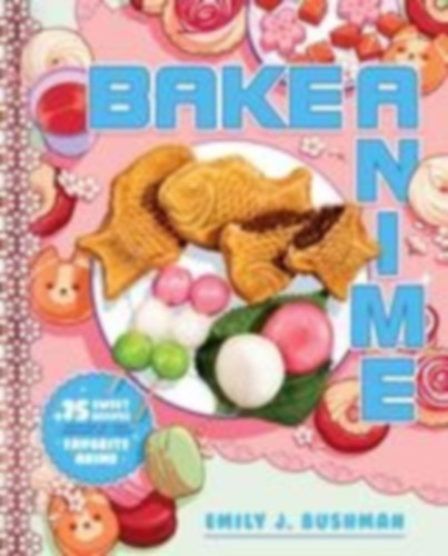 Bushman, Emily J: Bake Anime idegen