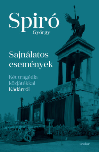 Spiró György: Sajnálatos események - Két tragédia közjátékkal Kádárról e-Könyv