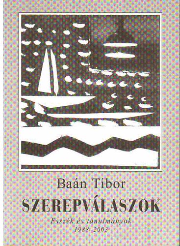 Baán Tibor: Szerepválaszok-Esszék és tanulmányok 1988-2003 - Dedikált antikvár