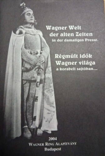 Wagner Welt der alten Zeiten in der damaligen Presse - Régmúlt idők Wagner világa a korabeli sajtóban antikvár