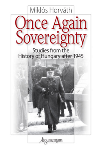 Horváth Miklós: Once again sovereignty - Studies from the history of Hungary after 1945 antikvár