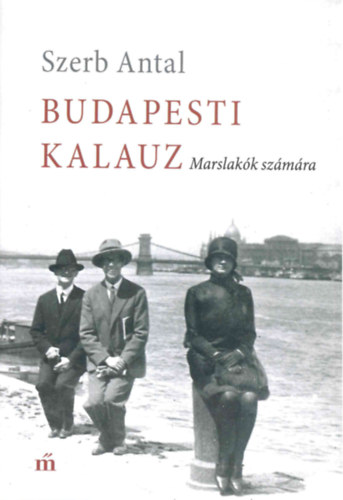 Szerb Antal: Budapesti kalauz - Marslakók számára könyv