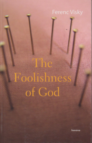 Visky Ferenc: The Foolishness of God könyv