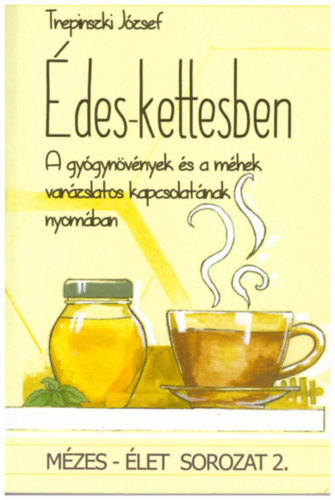 Trepinszki József: Édes-kettesben - A gyógynövények és a méhek varázslatos kapcsolatának nyomában antikvár