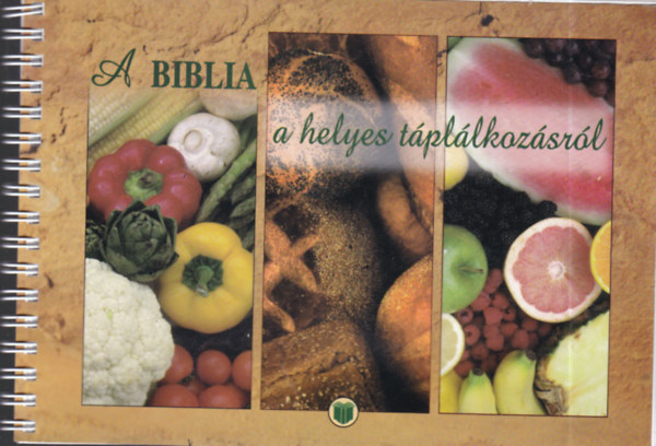 Balázs Katalin, Kiss Balázs: A Biblia a helyes táplálkozásról (Több mint 400 recepttel)- 2., átdolgozott és bővített kiadás könyv